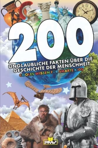 200 unglaubliche Fakten über die Geschichte der Menschheit cooles Wissen für smarte Kids