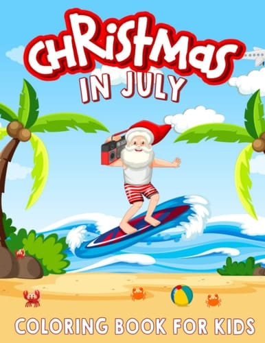 Christmas In July Coloring Book For Kids: 30 Creatures Colouring Pages for Christmas, Holiday to Drawing | Relaxation and Have Fun for Kids, Childs to Gifts
