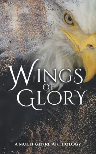 Wings of Glory: A Multi-Genre Anthology