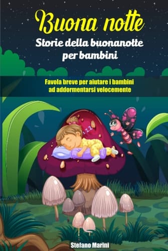 Buona notte - Storie della buonanotte per bambini: Favola breve per aiutare i bambini ad addormentarsi velocemente (Italian Edition)