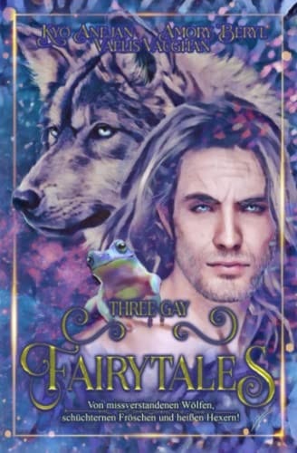 Three Gay Fairytales: Von missverstandenen Wölfen, schüchternen Fröschen und heißen Hexern! (German Edition)