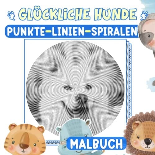 Glückliche Hunde Punkte Linien Spiralen Malbuch: Haben Sie einen schönen Tag mit diesen süßen Hunden mit 30 hochwertigen Bildern im Inneren | ... jeden Alters zum Stressabbau (German Edition)