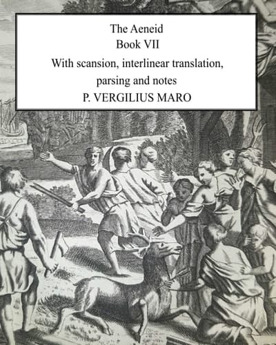 Aeneid Book 7: With scansion, interlinear translation, parsing and notes
