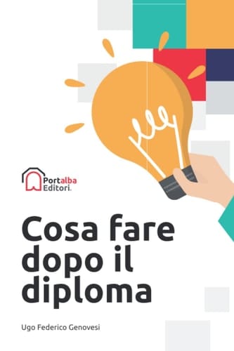 Cosa fare dopo il diploma: La migliore guida per l'orientamento nel primo anno dopo il diploma + spazi per le considerazioni personali (Italian Edition)