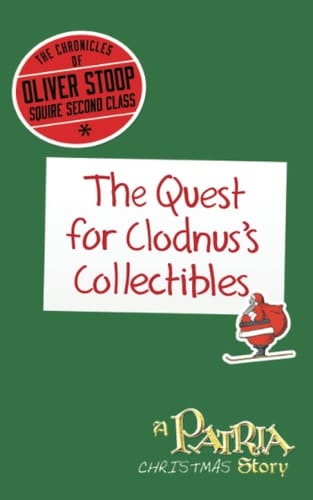 The Chronicles of Oliver Stoop, Squire Second Class: The Quest for Clodnus's Collectibles: A Patria Christmas Story