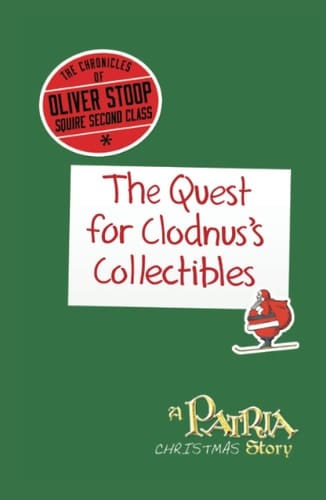 The Chronicles of Oliver Stoop, Squire Second Class: The Quest for Clodnus's Collectibles: A Patria Christmas Story