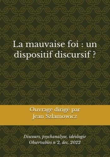 La mauvaise foi : un dispositif discursif ?: Discours, psychanalyse, idéologie (French Edition)