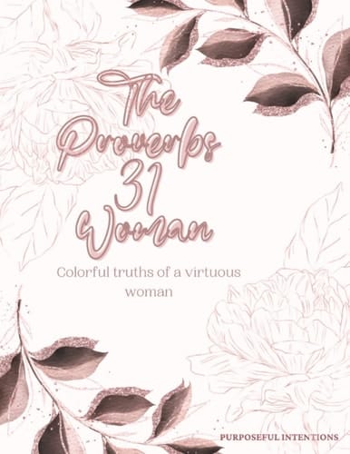 The Proverbs 31 Woman: Colorful truths of a Virtuous Woman.: Variety of real, one of a kind designs!