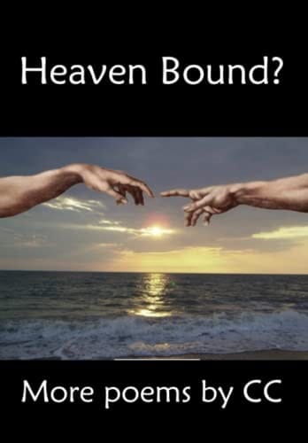 Heaven Bound? (Poetry by CC)