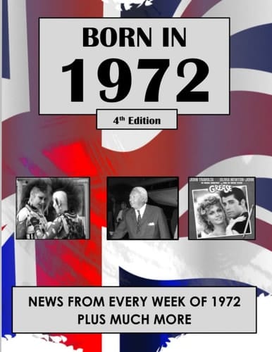 Born in 1972: News from every week of 1972. How times have changed from 1972 to the 21st century. A birthday gift book for women and men.