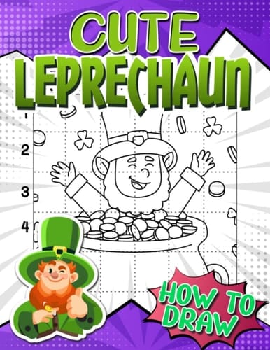 How To Draw Cute Leprechaun: Step-By-Step Drawing Book With 30 Basic Pictures To Learn To Draw | Stress Relief Gifts | Birthday Gifts | Creativity Gifts