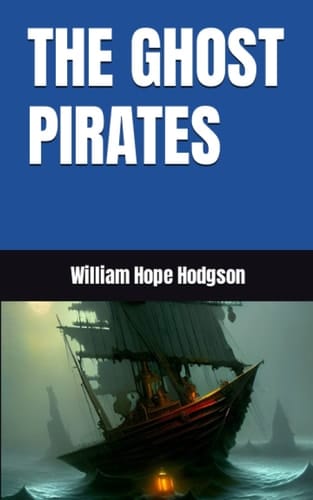 THE GHOST PIRATES: 1909 Horror Fiction (Annotated)