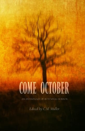 Come October: An Anthology of Autumnal Horror (Themed Anthologies)