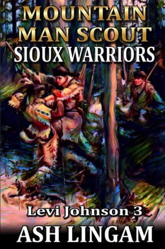Levi Johnson: Mountain Man Scout: Sioux Warriors: A Mountain Man Adventure