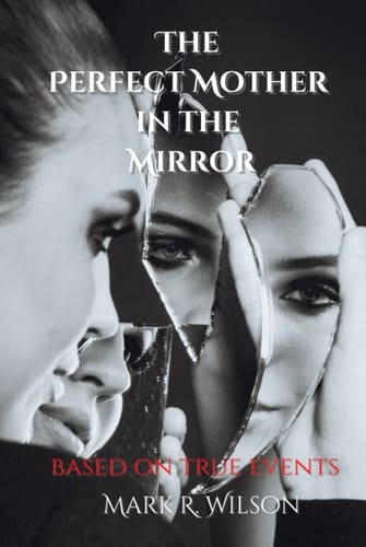 The Perfect Mother in the Mirror: based on true events