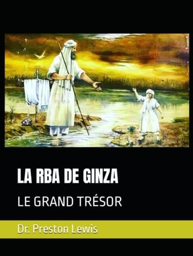 LA RBA DE GINZA: LE GRAND TRÉSOR (Nasrayim and Mandaean Sacred Scripture) (French Edition)