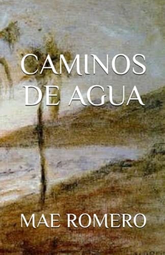CAMINOS DE AGUA (Spanish Edition)