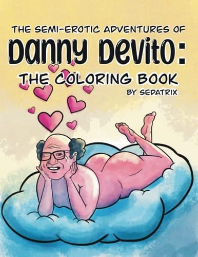 The Semi-Erotic Adventures of Danny Devito: The Coloring Book