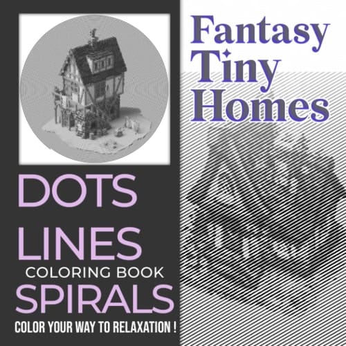 Fantasy Tiny Homes Dots Lines Spirals Coloring Book: Magical Houses Shown By 30 Gret And High-Quality Pictures Inside | Stress Relief Gifts | Birthday Gifts | New Year Gift