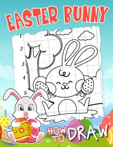 How To Draw Easter Bunny: Beginners Drawing Book With 30 Step-By-Step And Basic Illustrations To Learn To Draw | Easter Gifts For Kids And Children To Relax And Relieve Anxiety