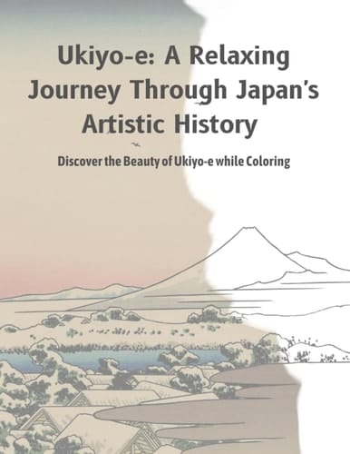 Ukiyo-e: A Relaxing Journey Through Japan's Artistic History: Discover the Beauty of Ukiyo-e while Coloring