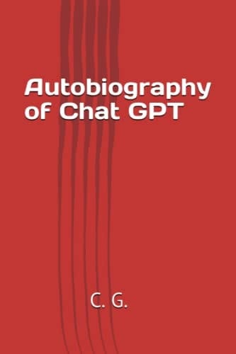 Autobiography of Chat GPT