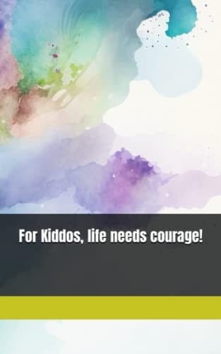 For kiddos, life needs courage!