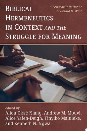 Biblical Hermeneutics in Context and the Struggle for Meaning A Festschrift in Honor of Gerald O. West
