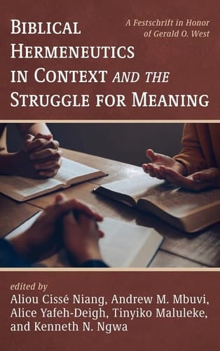 Biblical Hermeneutics in Context and the Struggle for Meaning A Festschrift in Honor of Gerald O. West