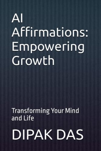 AI Affirmations: Empowering Growth: Transforming Your Mind and Life