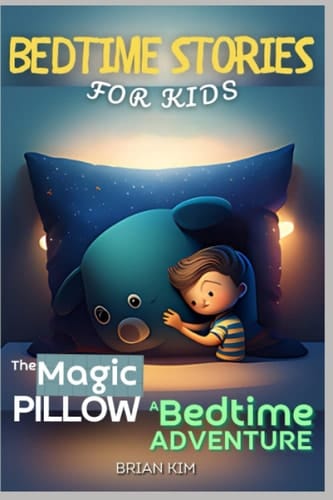 Bedtime Stories for Kids: Amazing Short Story with Colorful Illustrations (The Magic Pillow: A Bedtime Adventure): Bedtime Story