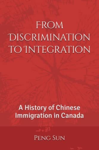 From Discrimination to Integration A History of Chinese Immigration in Canada