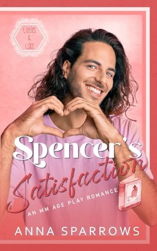 Spencer's Satisfaction: An MM Age Play Romance (Littles & Lace)