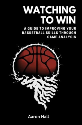 Watching to Win: A Guide to Improving Your Basketball Skills through Game Analysis