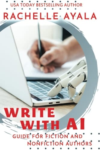 Write With AI: Guide for Fiction and Nonfiction Authors: Using Artificial Intelligence like ChatGPT to Generate Ideas, Produce Content, and Future-Proof Your Writing Career