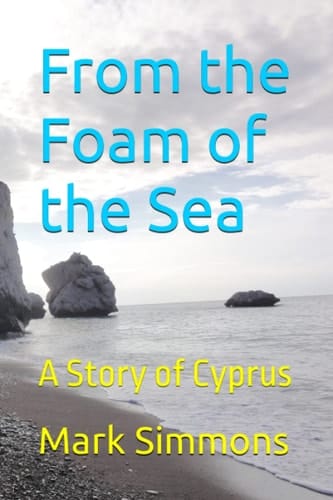 FROM THE FOAM OF THE SEA A Story of Cyprus