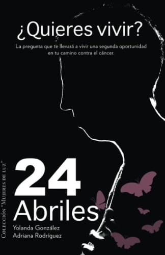24 Abriles: Un libro de acompañamiento antes, durante y después del cáncer (Spanish Edition)