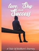 Love, Shy And Success - A Tale of Robbert's Journey