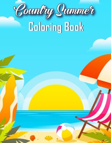 Country Summer Coloring Book: An Adult Coloring Book Featuring Magical Summertime Scenes,Coloring Pages Perfect for Adults Relaxation and Coloring Gift Book Ideas
