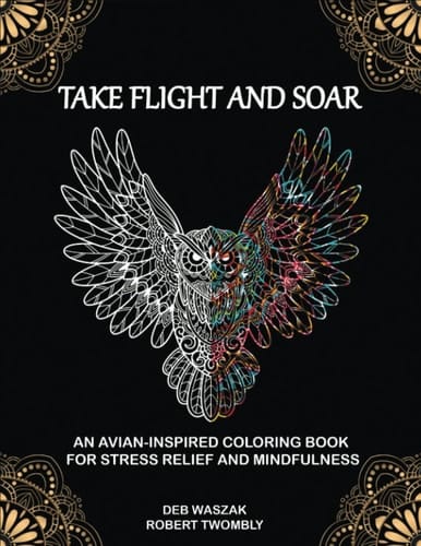 Take Flight and Soar: An Avian-Inspired Coloring Book for Stress Relief and Mindfulness
