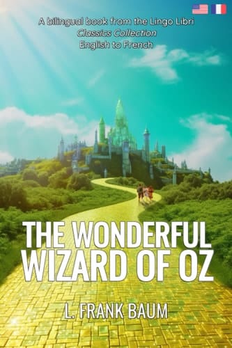 The Wonderful Wizard of Oz (Translated) English - French Bilingual Edition