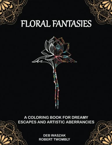 Floral Fantasies: A Coloring Book for Dreamy Escapes and Artistic Aberrancies