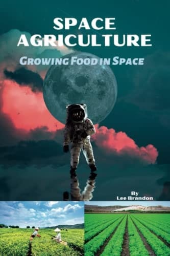 Space Agriculture: Growing Food in Space