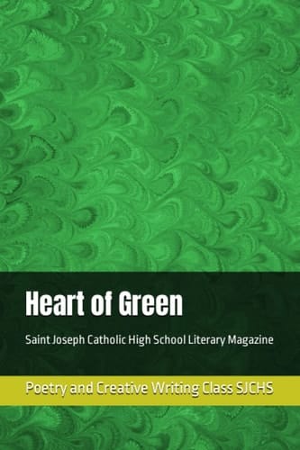 Heart of Green: Saint Joseph Catholic High School Literary Magazine