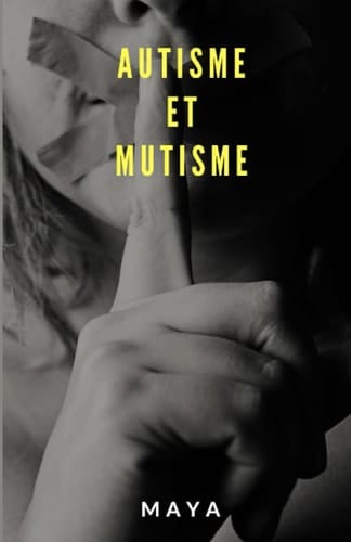 Autisme et mutisme: Dis moi maman, pourquoi tu parles pas (French Edition)