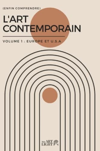(Enfin Comprendre) L'Art Contemporain: Volume 1 : Europe et U.S.A (French Edition)