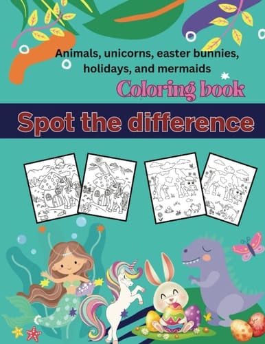 Spot the difference coloring book Age 4+: Dinosaur, Animal, Unicorn, Easter Bunny, Halloween, Christmas, Mermaid coloring of spot the difference!!