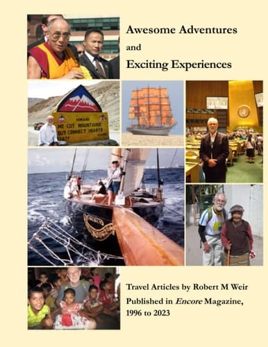 Awesome Adventures and Exciting Experiences: Travel Articles by Robert M Weir, Published in Encore Magazine 1996 to 2023