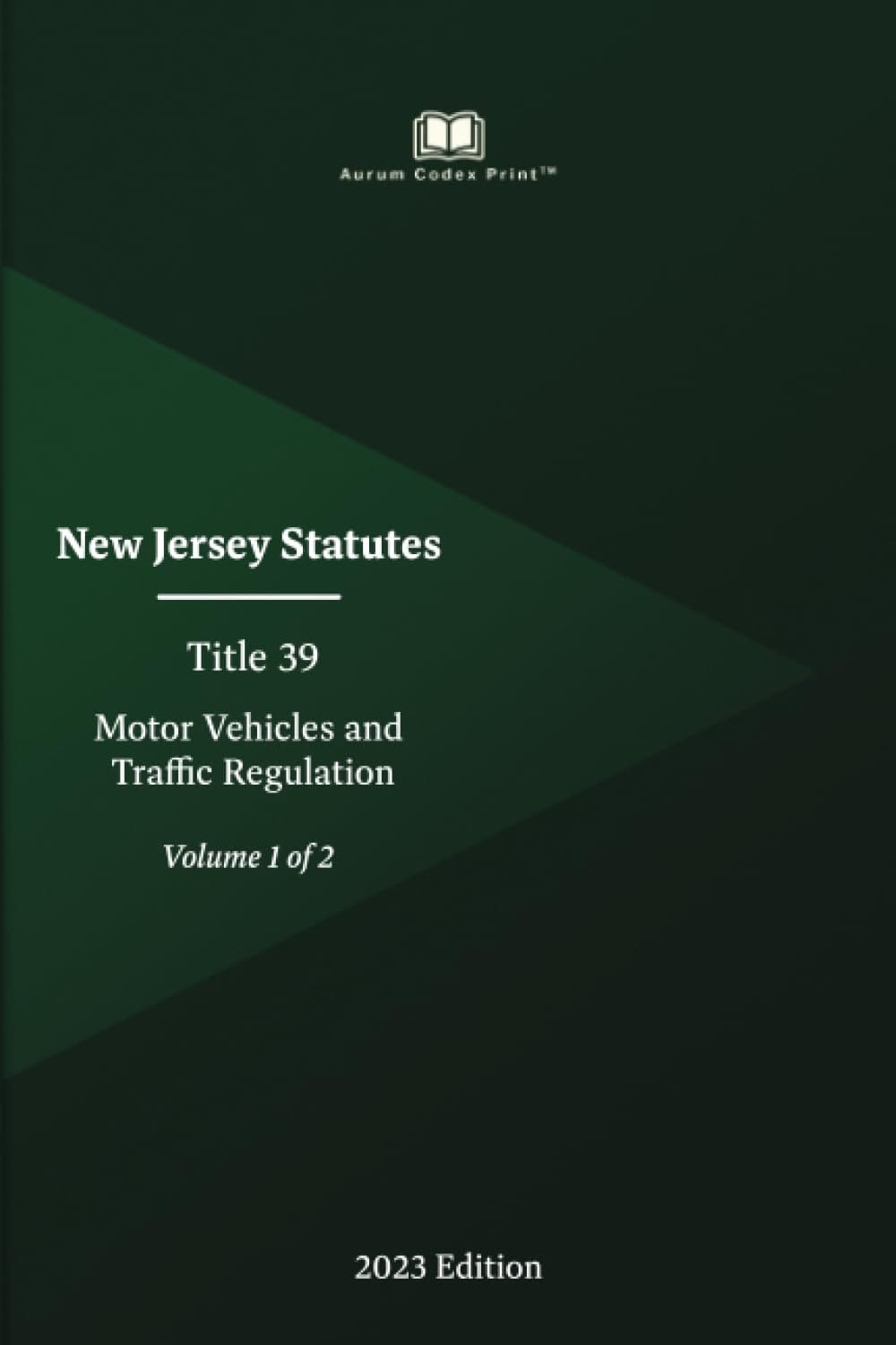 New Jersey Statutes Title 39 Motor Vehicles and Traffic Regulation 2023 Edition (Volume 1 of 2)