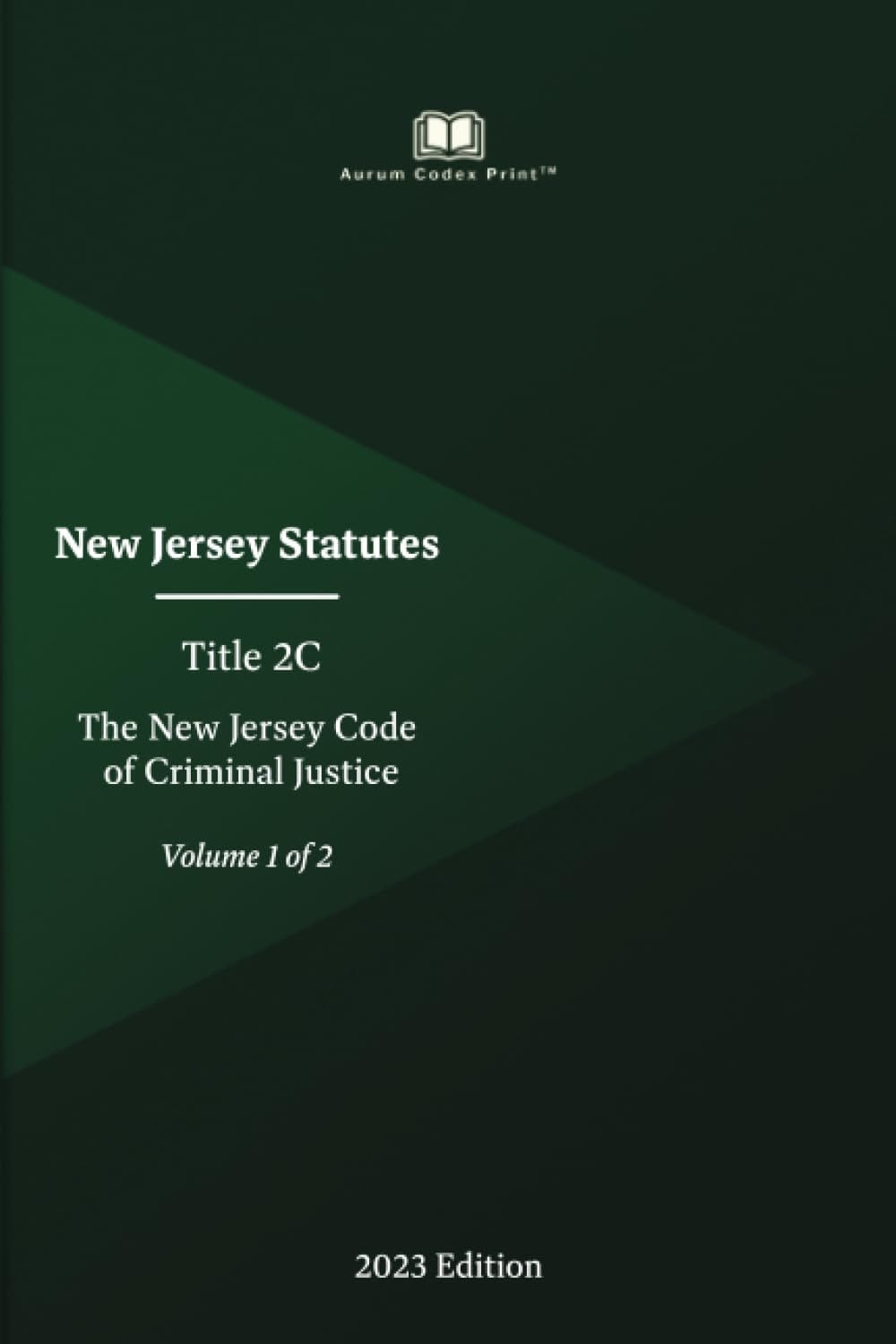 New Jersey Statutes Title 2C The New Jersey Code of Criminal Justice 2023 Edition (Volume 1 of 2)